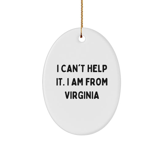 Funny Virginia Gifts from Friends to Family - Oval Ornament I Can't Help It. I Am From Virginia - Christmas Unique - Image 1
