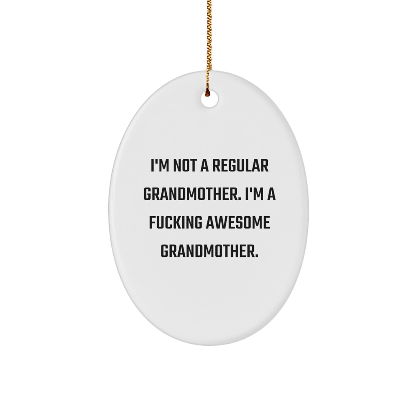 Funny Grandmother Gifts, Oval Ornament for Grandmother, I'm Not A Regular Grandmother. I'm A F--king Awesome Grandmother. Christmas Unique Gifts from Family to Grandmother - Image 1