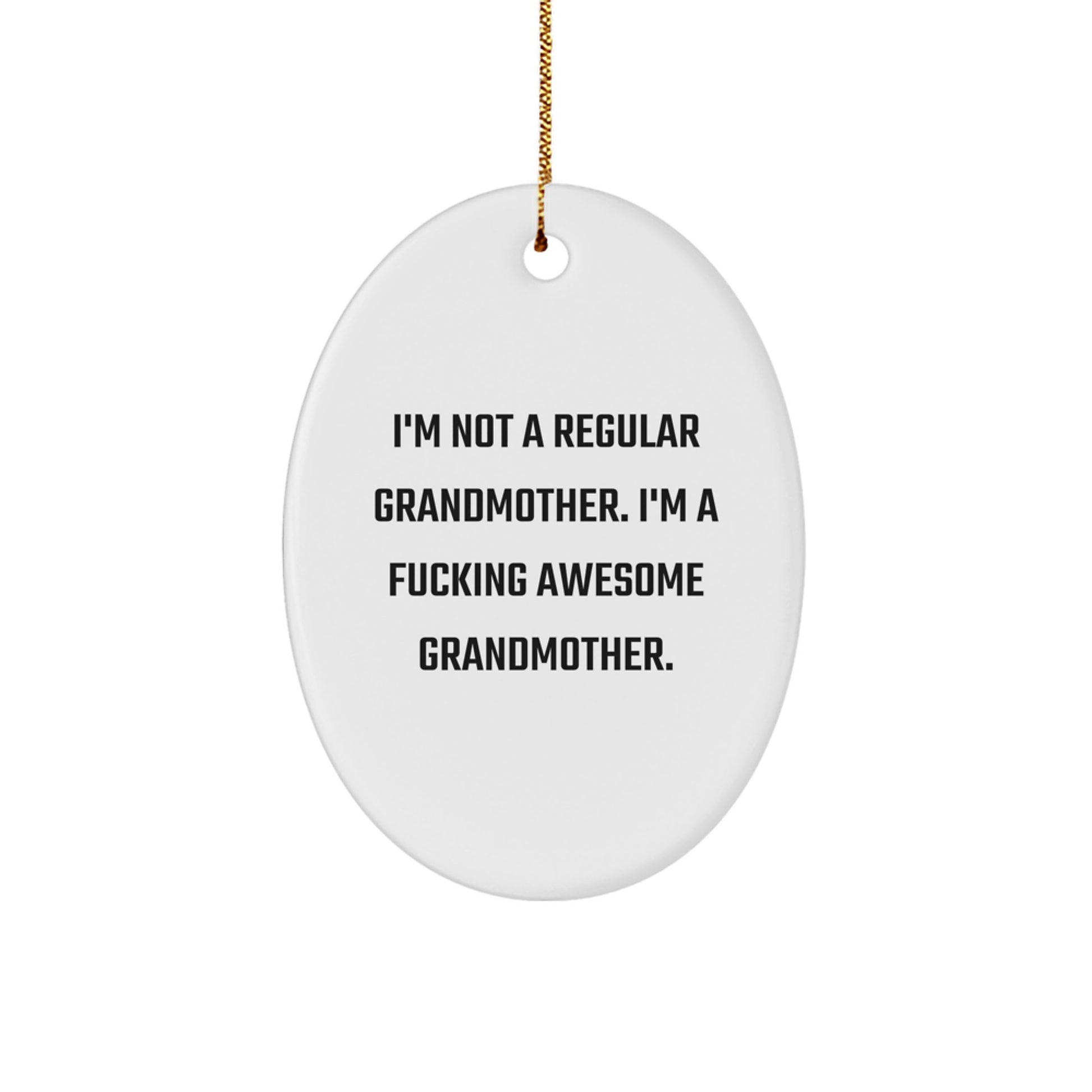 Funny Grandmother Gifts, Oval Ornament for Grandmother, I'm Not A Regular Grandmother. I'm A F--king Awesome Grandmother. Christmas Unique Gifts from Family to Grandmother - Image 1