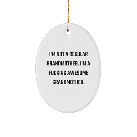 Funny Grandmother Gifts, Oval Ornament for Grandmother, I'm Not A Regular Grandmother. I'm A F--king Awesome Grandmother. Christmas Unique Gifts from Family to Grandmother - Image 1