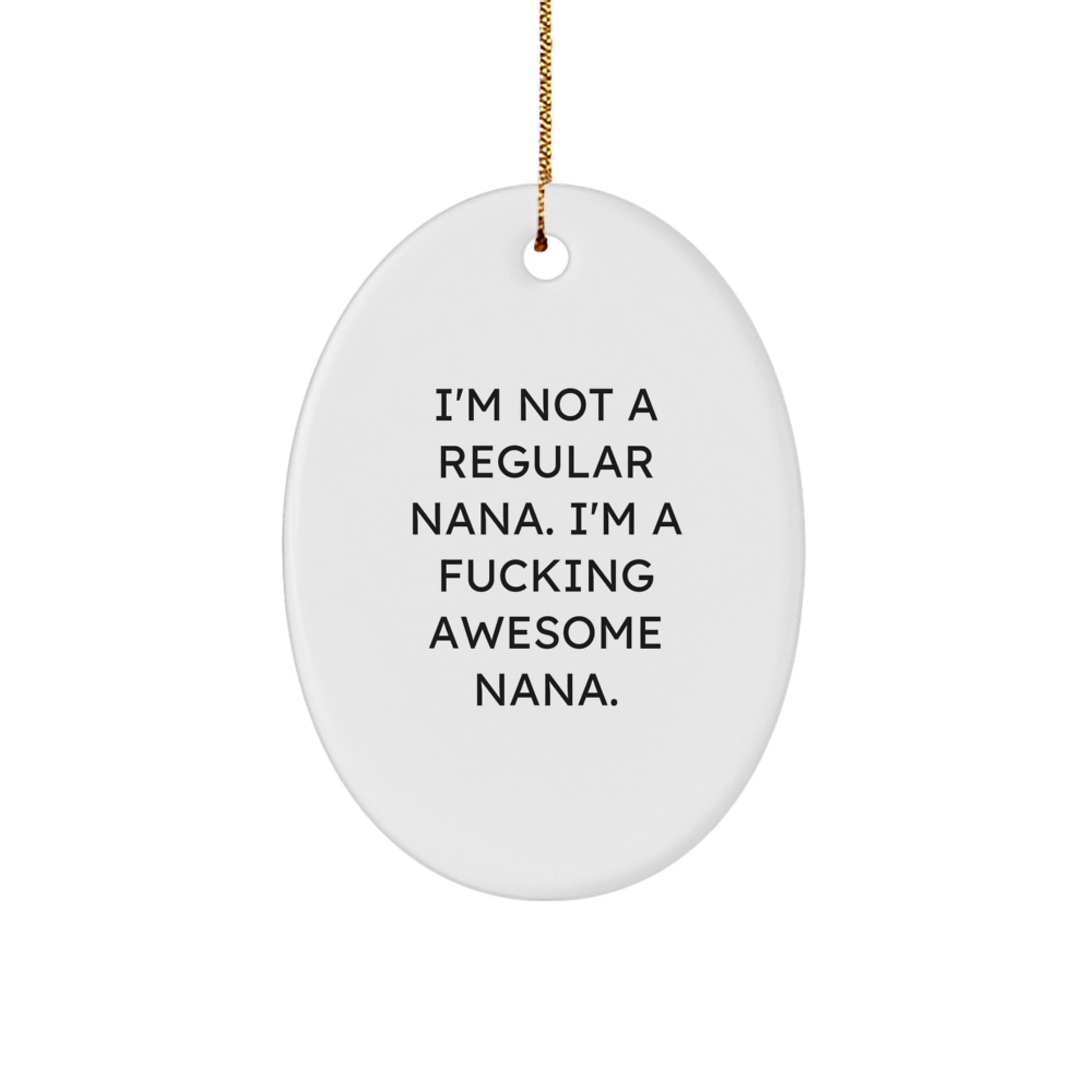Funny Nana Gifts from Family - Oval Ornament, 'I'm Not A Regular Nana. I'm A F--king Awesome Nana.' - Image 1