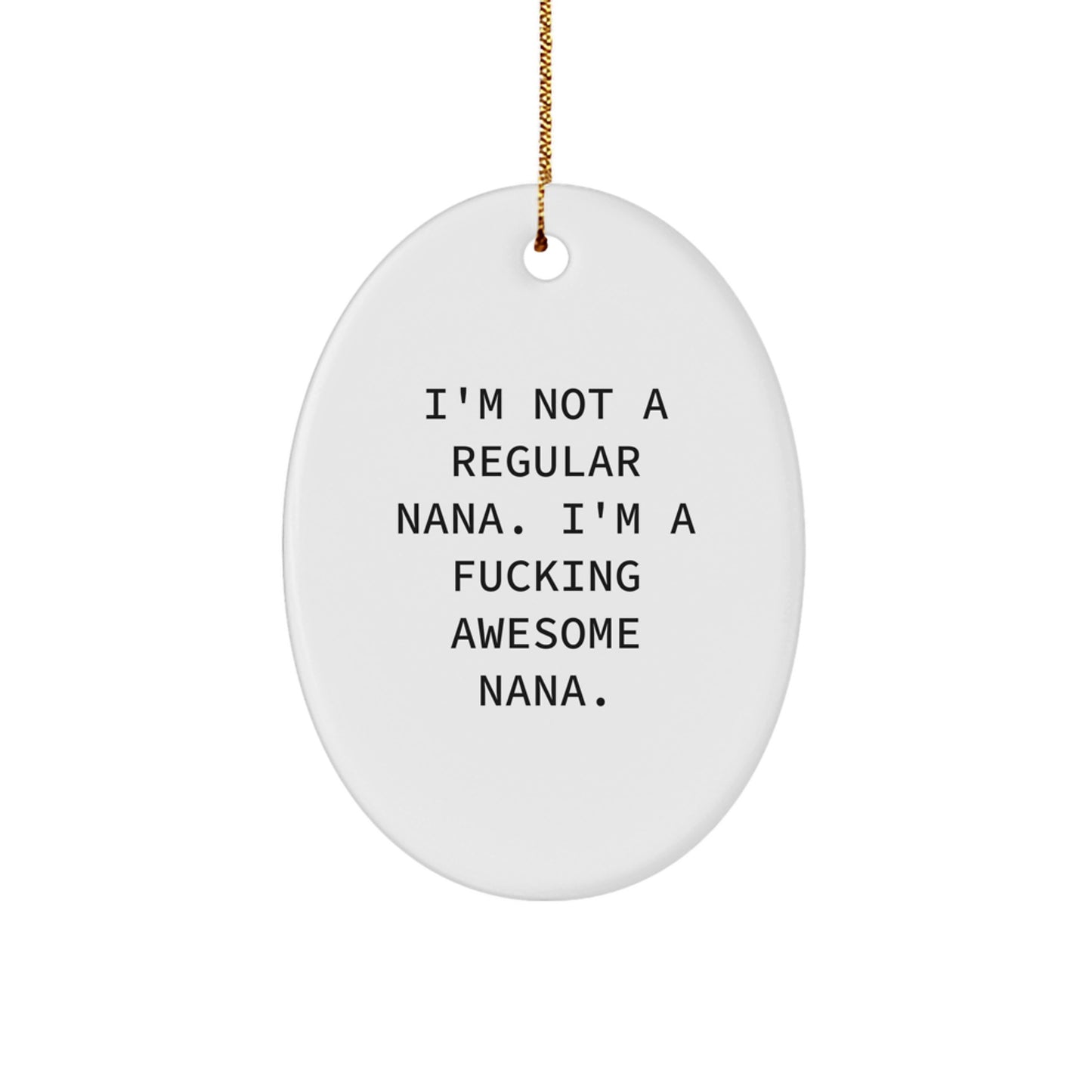 Funny Nana Gifts from Friends and Family - Oval Ornament with I'm Not A Regular Nana. I'm A F--king Awesome Nana. Quote, White, Christmas Unique Gifts - Image 1