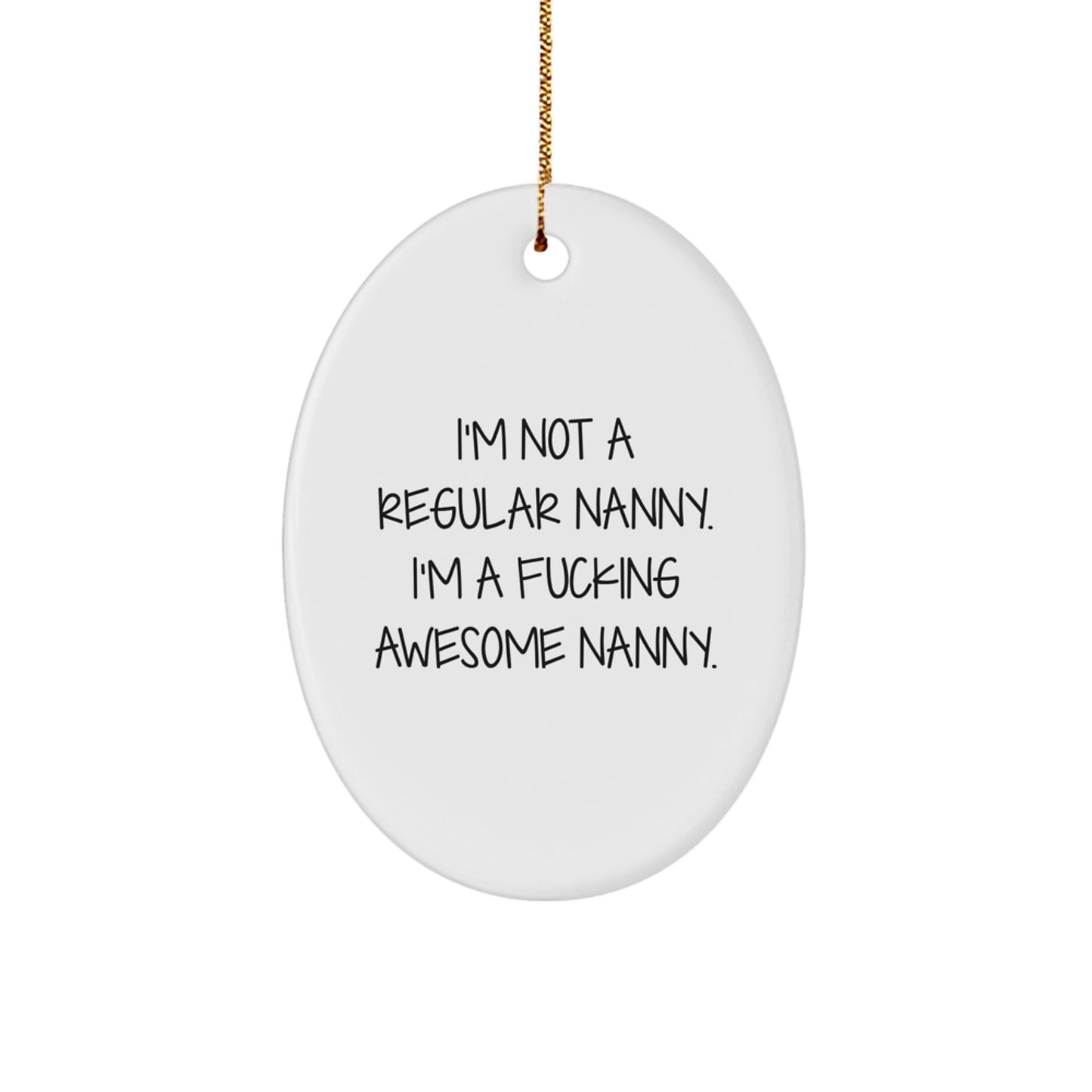 Funny Nanny Gifts for Christmas, Nanny Christmas Decorations, Oval Ornament Gifts from Men, Unique Nanny Gifts for Women - 'I'm Not A Regular Nanny. I'm A F--king Awesome Nanny.' - Image 1