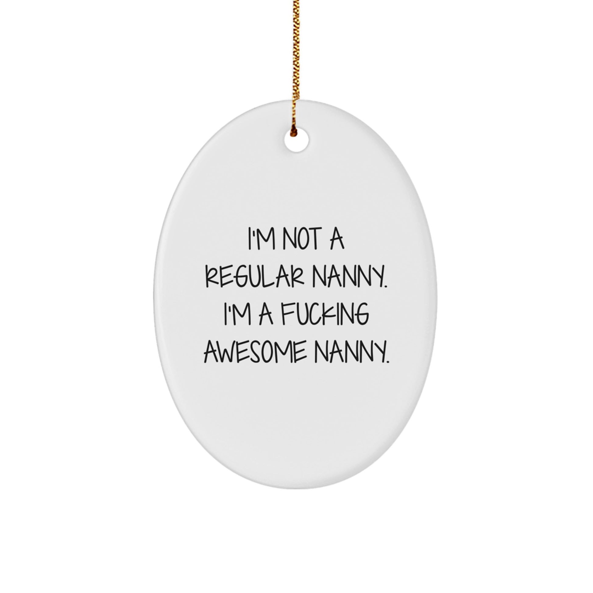 Funny Nanny Gifts for Christmas, Nanny Christmas Decorations, Oval Ornament Gifts from Men, Unique Nanny Gifts for Women - 'I'm Not A Regular Nanny. I'm A F--king Awesome Nanny.' - Image 1