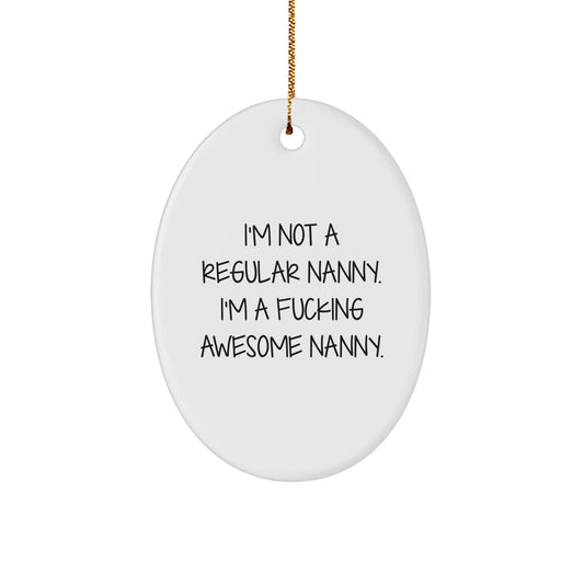 Funny Nanny Gifts for Christmas, Nanny Christmas Decorations, Oval Ornament Gifts from Men, Unique Nanny Gifts for Women - 'I'm Not A Regular Nanny. I'm A F--king Awesome Nanny.' - Image 1
