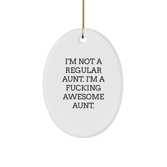 Funny Aunt Oval Ornament Gifts from Family for Aunt - I'm Not A Regular Aunt. I'm A F--king Awesome Aunt. Christmas Unique Gifts - Image 1