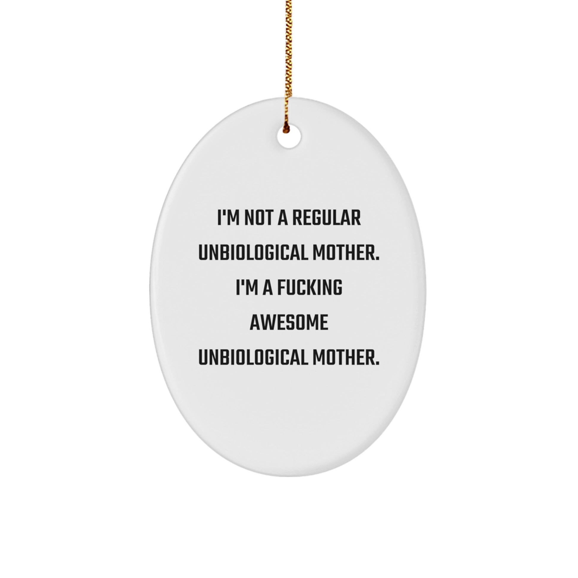 Funny Unbiological Mother Gifts for Unbiological Mothers, Oval Ornament, I'm A F--king Awesome Unbiological Mother, Christmas Unique Gifts for Unbiological Mom - Image 1
