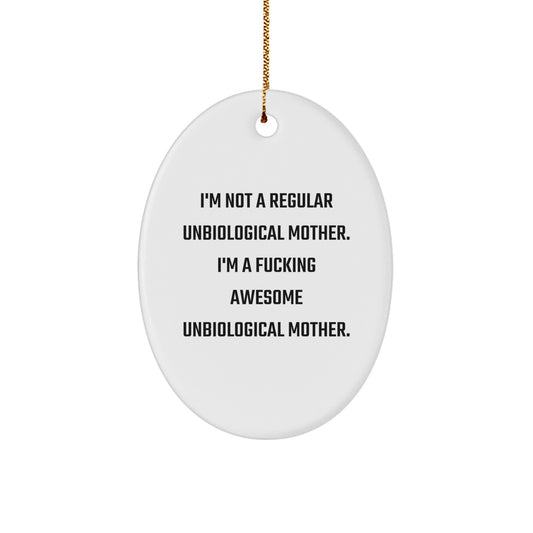 Funny Unbiological Mother Gifts for Unbiological Mothers, Oval Ornament, I'm A F--king Awesome Unbiological Mother, Christmas Unique Gifts for Unbiological Mom - Image 1
