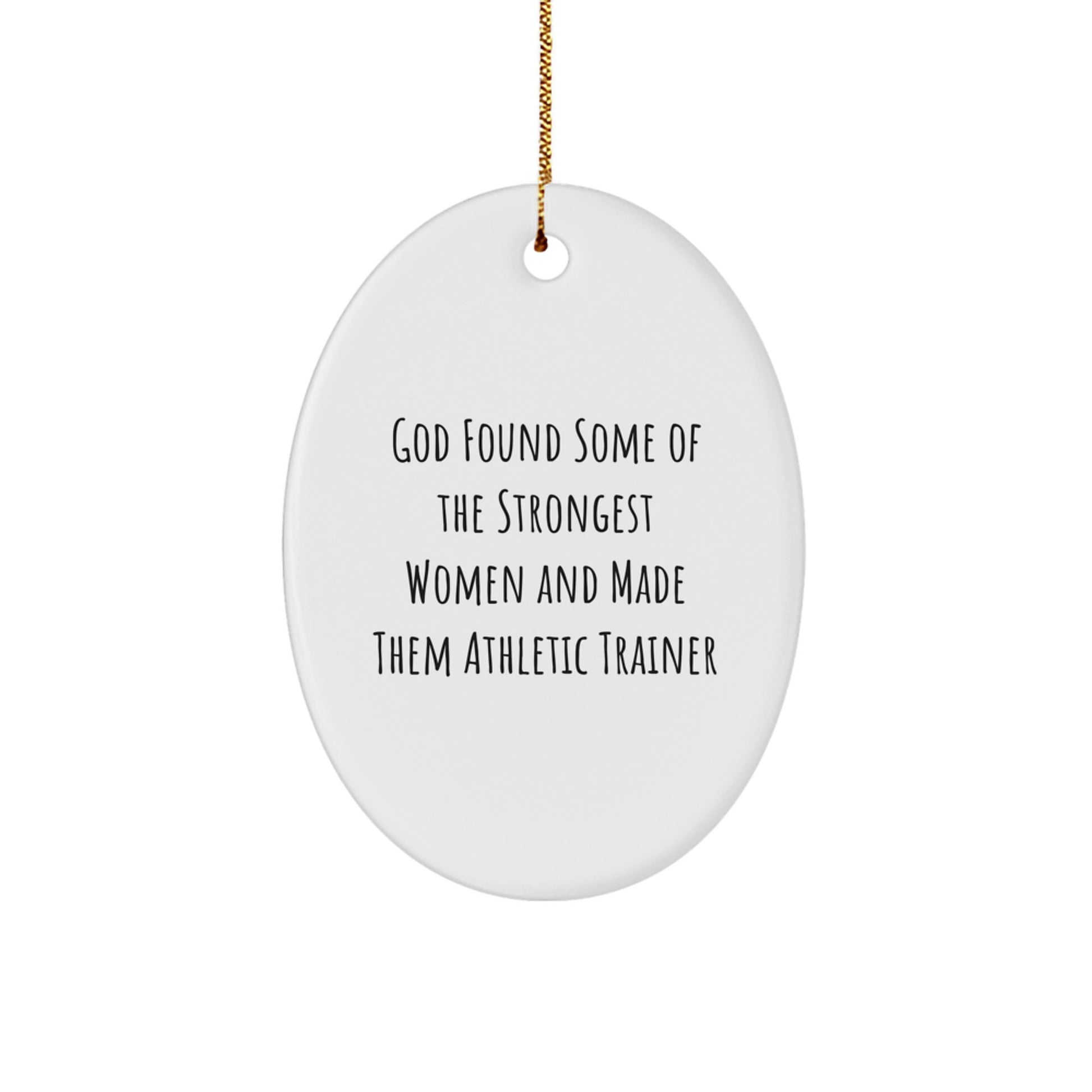 Funny Athletic Trainer Gifts, Oval Ornament for Christmas Unique Gifts from Women to Women, Inspirational Quote, God Found Some Of The Strongest Women And Made Them Athletic Trainers - Image 1