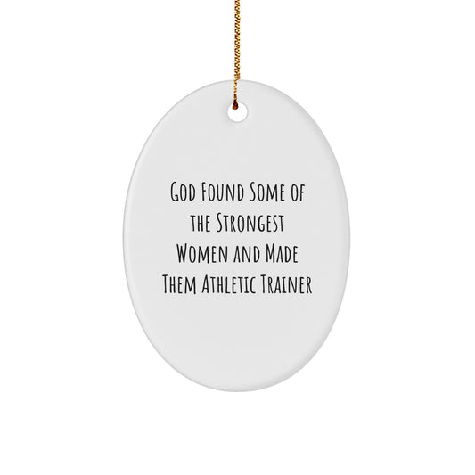 Funny Athletic Trainer Gifts, Oval Ornament for Christmas Unique Gifts from Women to Women, Inspirational Quote, God Found Some Of The Strongest Women And Made Them Athletic Trainers - Image 1
