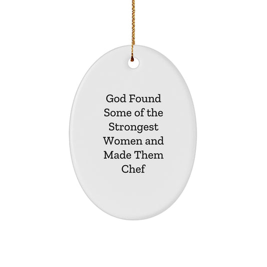 Funny Chef Inspired Oval Ornament Gifts from Men to Friends, Unique Christmas Unique Gifts for Chef, Oval Shaped Ornament with God Found Some Of The Strongest Women And Made Them Chef - Image 1