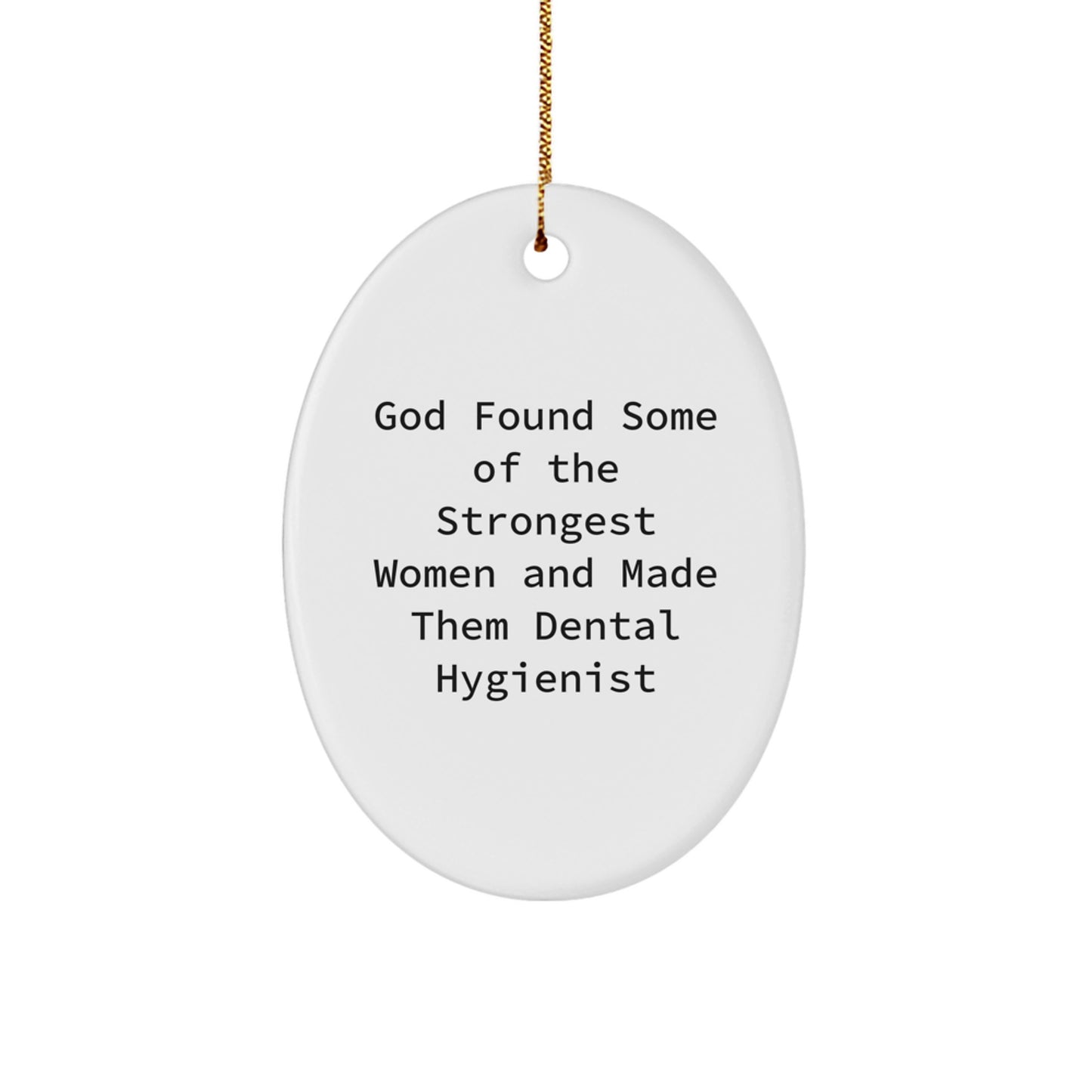 Funny Dental Hygienist Gifts from Friends for Christmas - Oval Ornament, God Found Some Of The Strongest Women And Made Them Dental Hygienist, Inspirational Women in Dentistry - Image 1