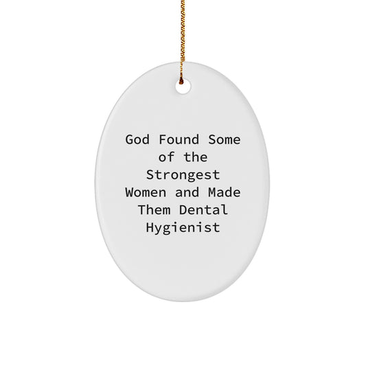Funny Dental Hygienist Gifts from Friends for Christmas - Oval Ornament, God Found Some Of The Strongest Women And Made Them Dental Hygienist, Inspirational Women in Dentistry - Image 1