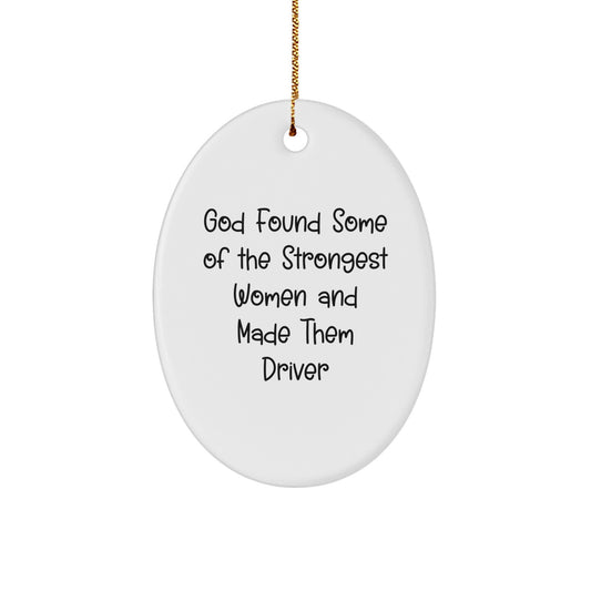 Funny Driver Gifts from Friends for Christmas Oval Ornament - God Found Some Of The Strongest Men And Made Them 'Drivers', Inspirational Quote for Car Enthusiasts, Oval Shaped, White Color - Image 1