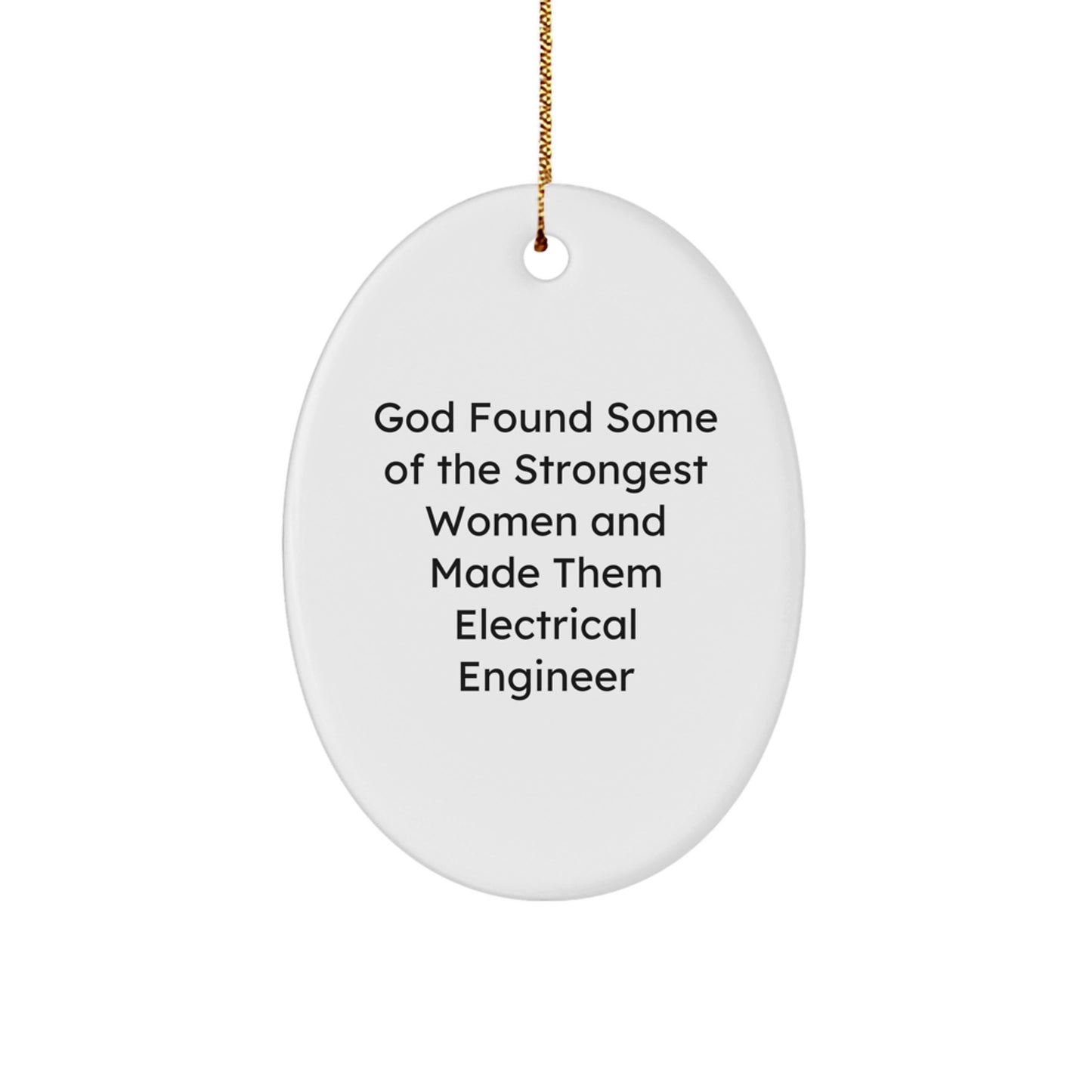 Gifts from Men for Electrical Engineer Friends - Oval Ornament, Inspirational Quote 'God Found Some Of The Strongest Women And Made Them Electrical Engineer', Christmas Unique Gifts - Image 1