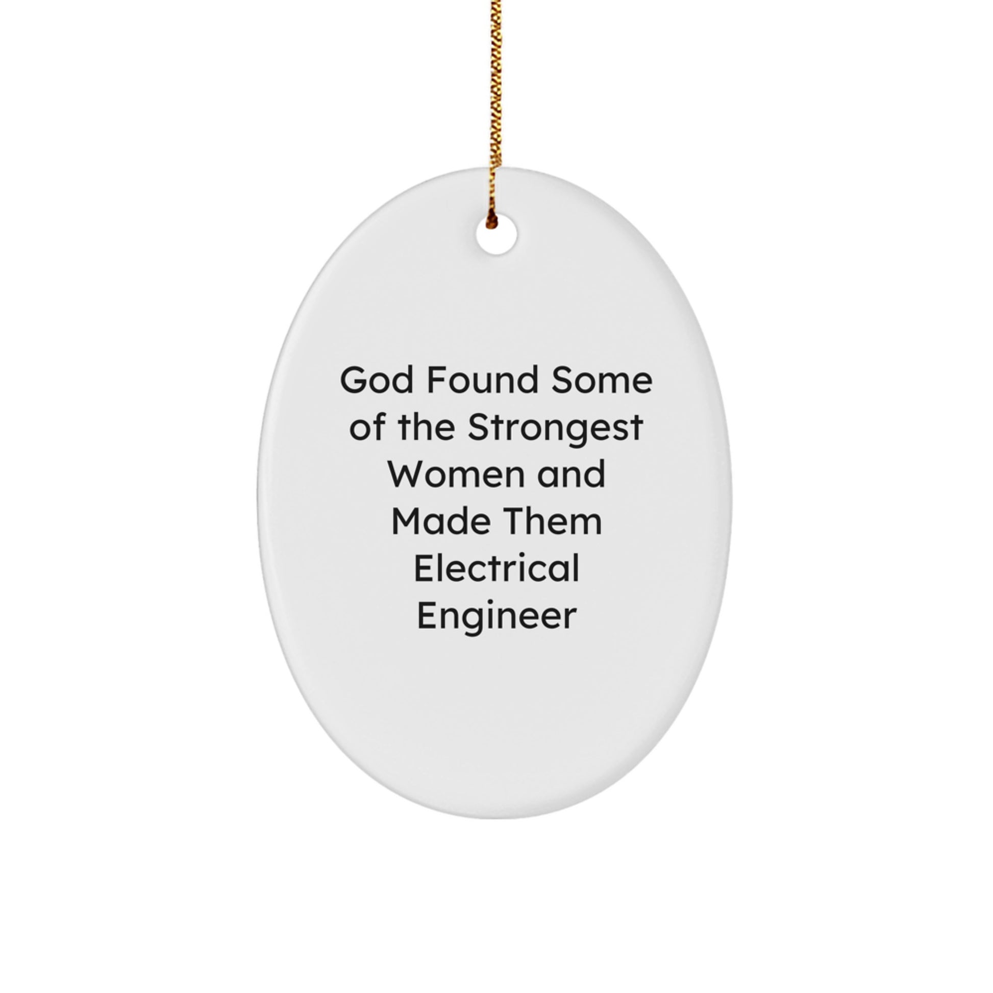 Gifts from Men for Electrical Engineer Friends - Oval Ornament, Inspirational Quote 'God Found Some Of The Strongest Women And Made Them Electrical Engineer', Christmas Unique Gifts - Image 1