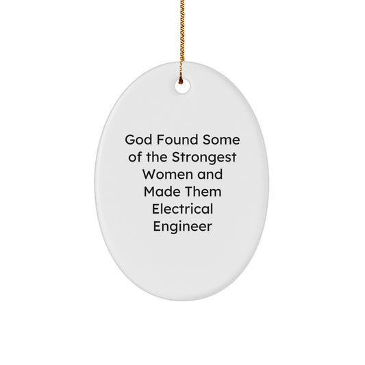 Gifts from Men for Electrical Engineer Friends - Oval Ornament, Inspirational Quote 'God Found Some Of The Strongest Women And Made Them Electrical Engineer', Christmas Unique Gifts - Image 1
