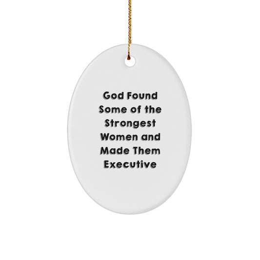 'God Found Some Of The Strongest Women And Made Them Executive' Oval Ornament Gifts from Men to Executive Women - Christmas Unique Gifts - Image 1