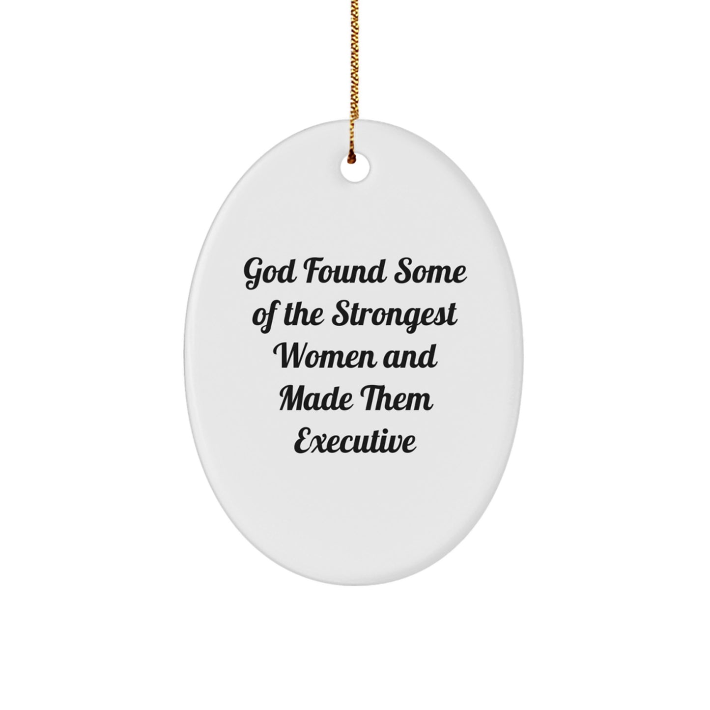 Funny Executive Oval Ornament - Gifts from Men to Executive Women, Inspirational Quote, Christmas Unique Gifts - Image 1