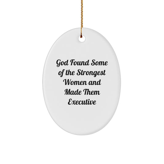 Funny Executive Oval Ornament - Gifts from Men to Executive Women, Inspirational Quote, Christmas Unique Gifts - Image 1
