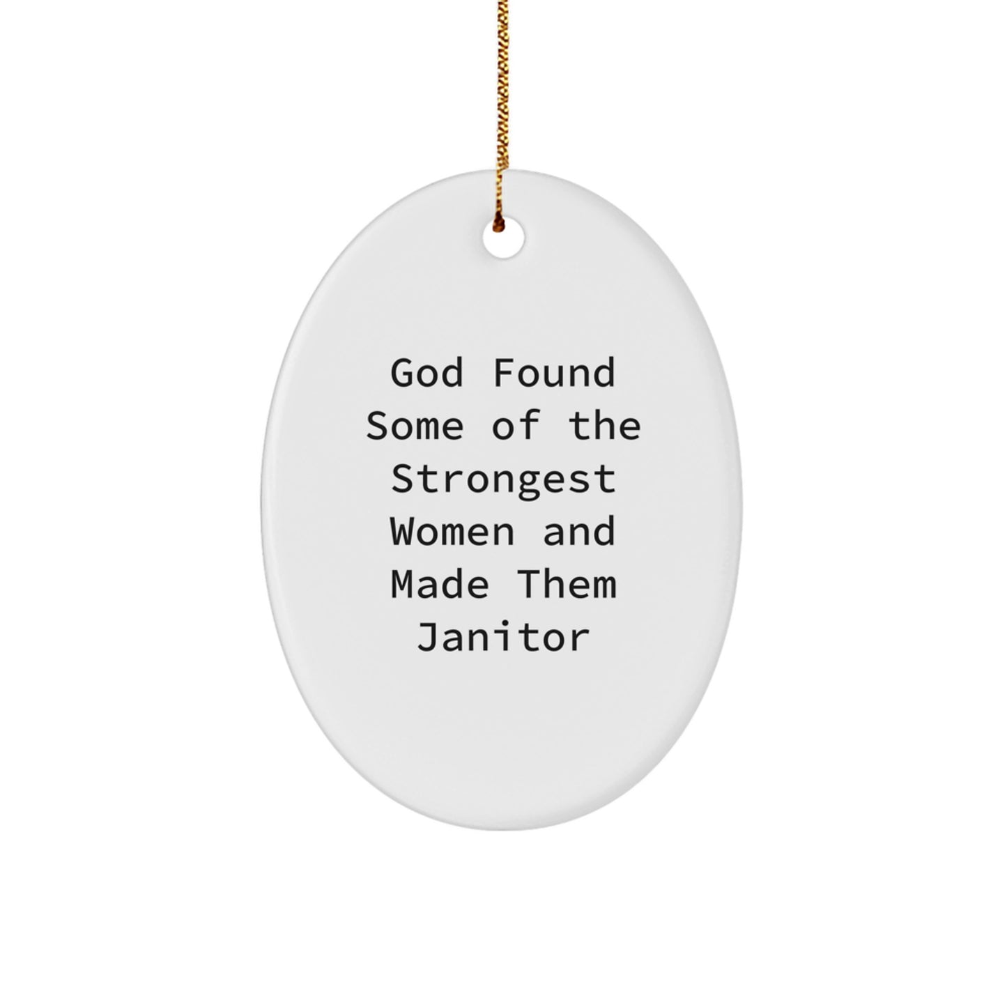 Funny Janitor Gifts - Oval Ornament Quote 'God Found Some Of The Strongest Women And Made Them Janitor' for Janitor Friends - Unique Christmas Unique Gifts for Women to Give - Image 1