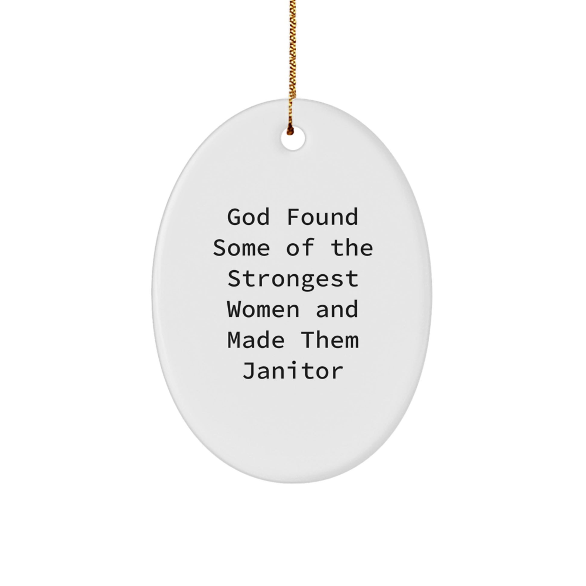 Funny Janitor Gifts - Oval Ornament Quote 'God Found Some Of The Strongest Women And Made Them Janitor' for Janitor Friends - Unique Christmas Unique Gifts for Women to Give - Image 1