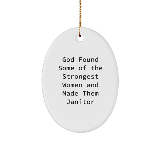 Funny Janitor Gifts - Oval Ornament Quote 'God Found Some Of The Strongest Women And Made Them Janitor' for Janitor Friends - Unique Christmas Unique Gifts for Women to Give - Image 1