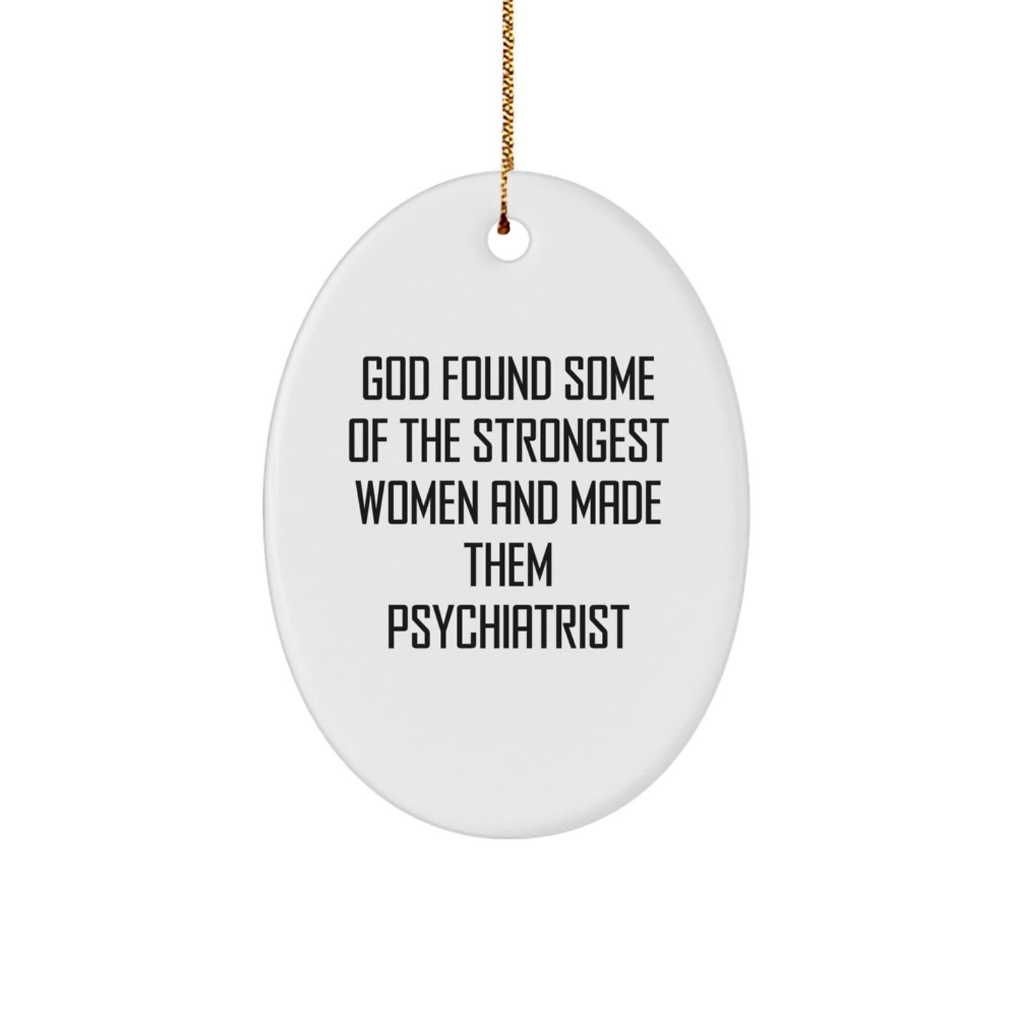 Funny Christmas Unique Gifts from Men to Women Psychiatrist Oval Ornament - Inspirational Quote about Strong Women Doctors - Image 1