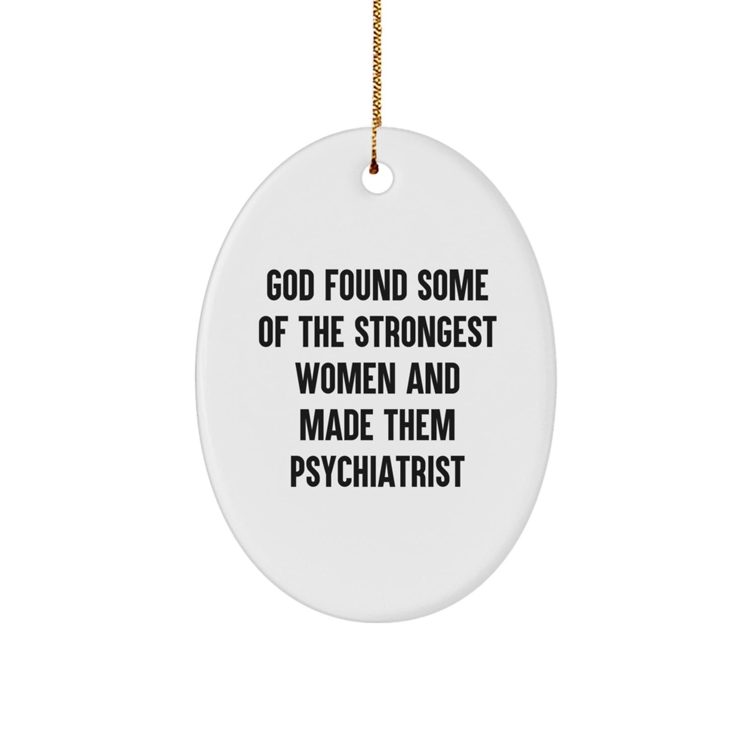 Funny Inspirational Gifts from Women to Psychiatrist Men Women Friends Coworkers Family - Oval Ornament - Image 1