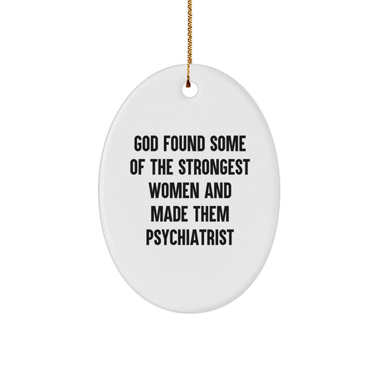 Funny Inspirational Gifts from Women to Psychiatrist Men Women Friends Coworkers Family - Oval Ornament - Image 1