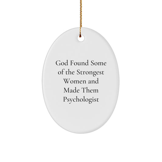 Funny Psychologist Gifts from Men to Women, Oval Ornament for Office Decor, Inspirational Quote 'God Found Some Of The Strongest Women And Made Them Psychologist' Christmas Unique Gifts - Image 1