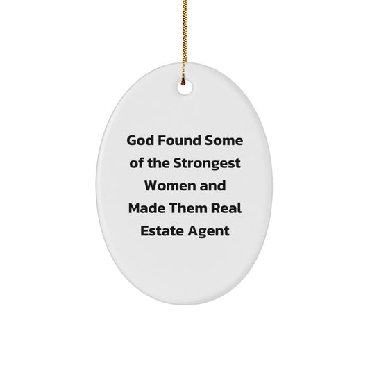 Funny Real Estate Agent Oval Ornament Gifts from Friends and Family for Christmas Unique Decorations, God Found Some Of The Strongest Women And Made Them Real Estate Agent - Image 1