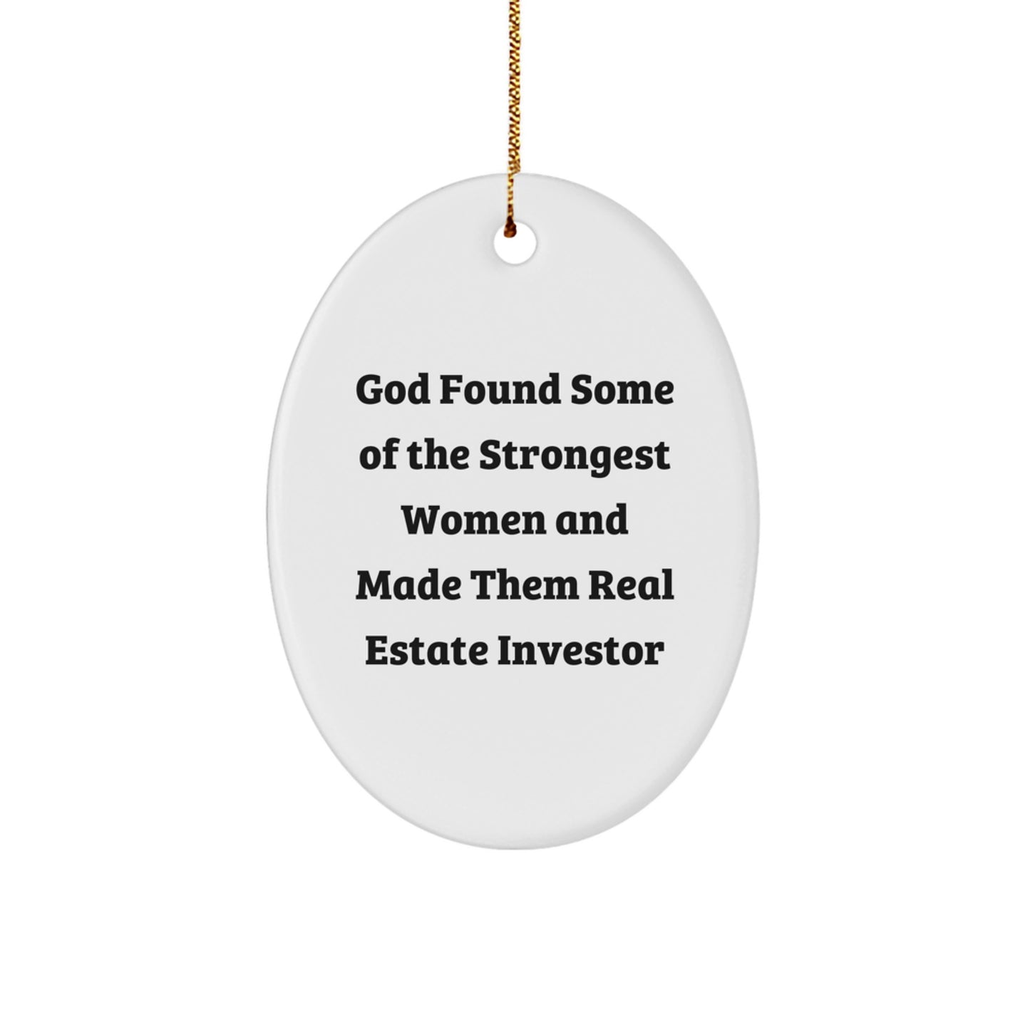 Funny Real Estate Investor Gifts, Oval Ornament for Men Women Friends Family, God Found Some Of The Strongest Women And Made Them Real Estate Investors, Great Unique Christmas Unique Gifts - Image 1