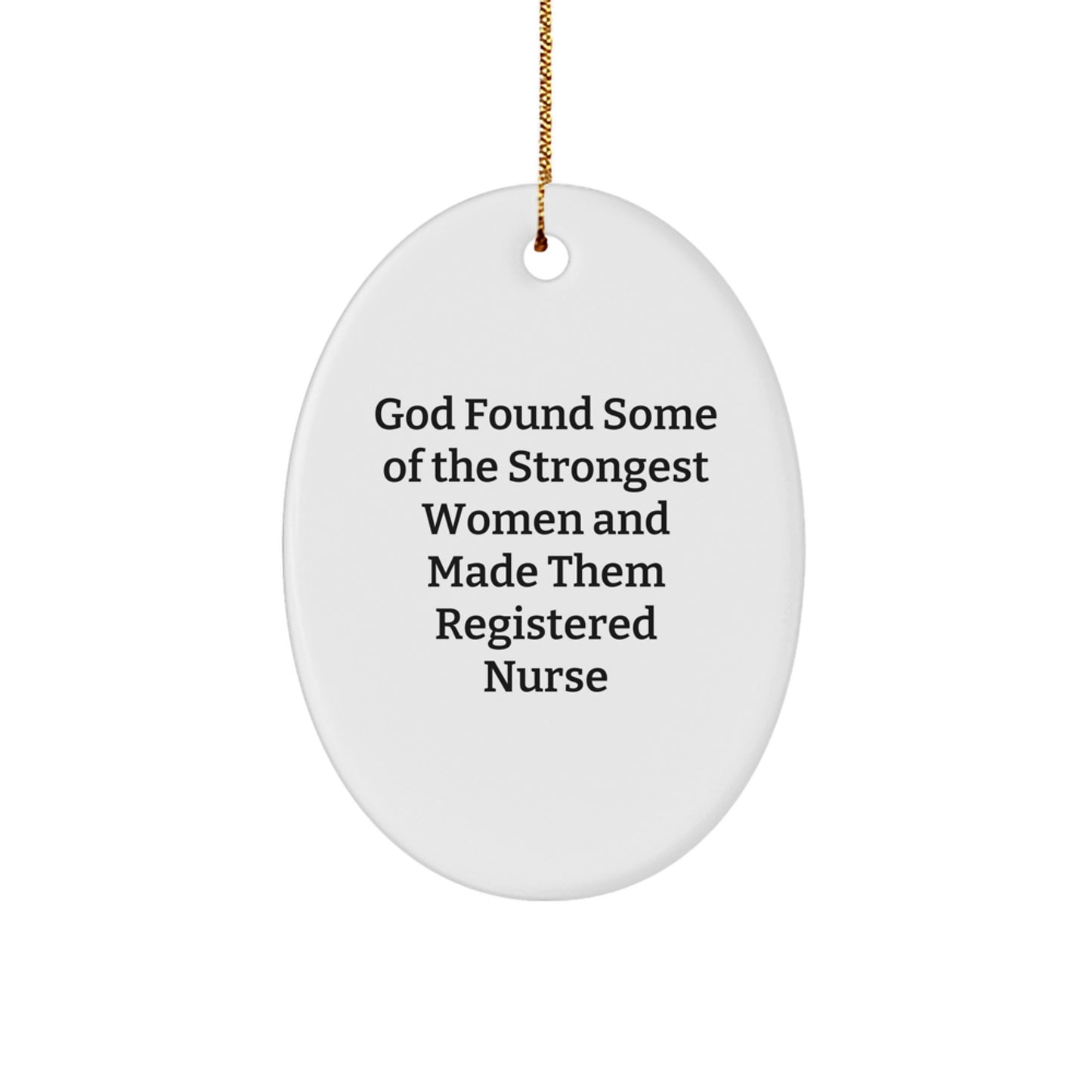 Funny Registered Nurse Gifts for Women, Oval Ornament, 'God Found Some Of The Strongest Women And Made Them Registered Nurses', Unique Christmas Unique Gifts from Family, Friends, Coworkers, Men - Image 1