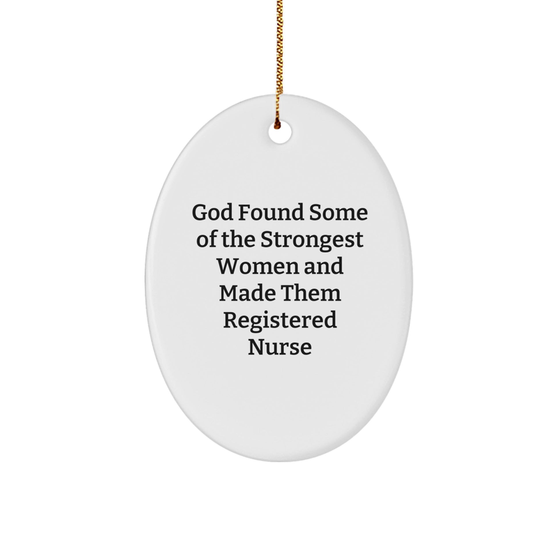 Funny Registered Nurse Gifts for Women, Oval Ornament, 'God Found Some Of The Strongest Women And Made Them Registered Nurses', Unique Christmas Unique Gifts from Family, Friends, Coworkers, Men - Image 1