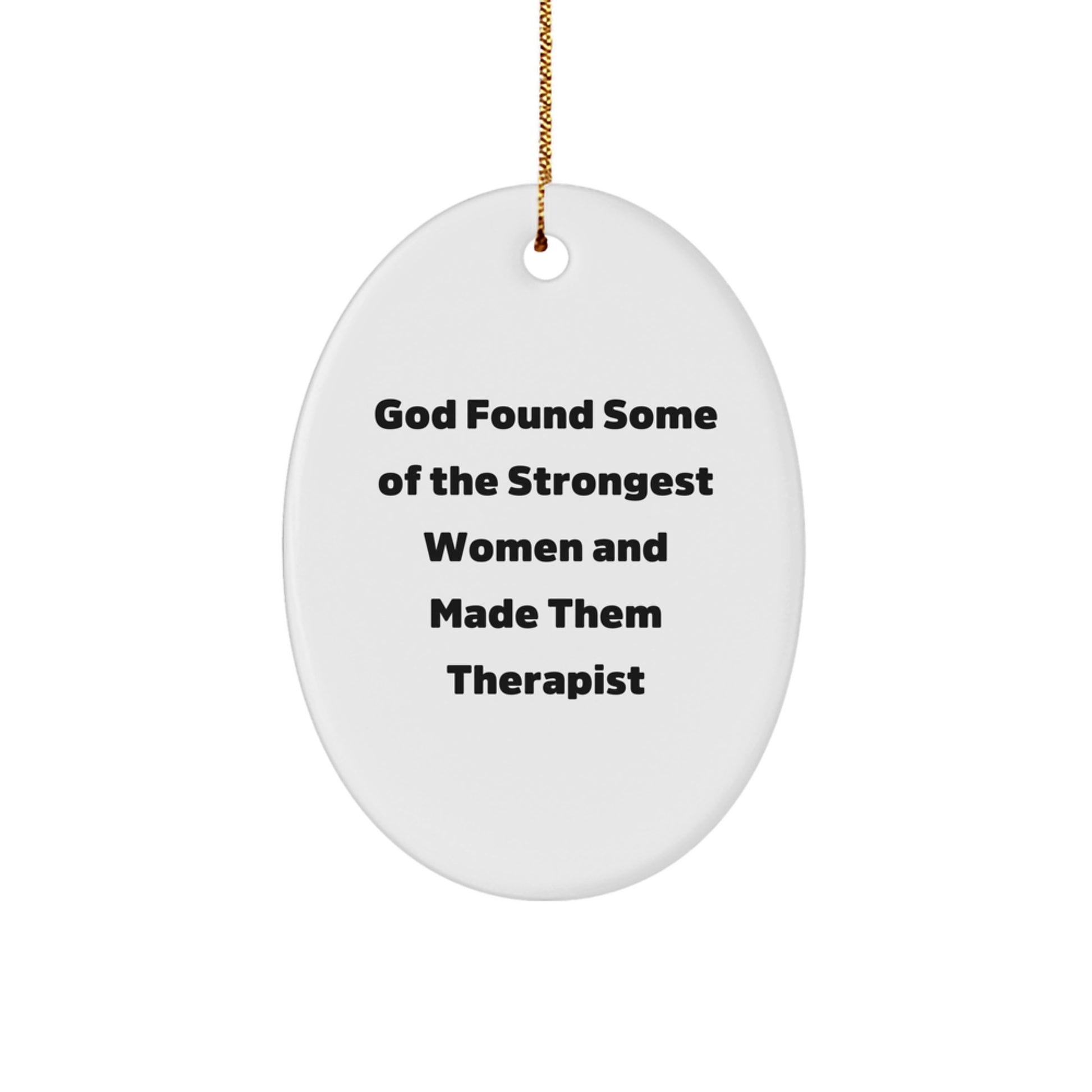Funny Therapist Gifts for Women, Oval Ornament from 'God Found Some Of The Strongest Women And Made Them Therapist' Quote, Unique Christmas Unique Gifts for Friends - Image 1