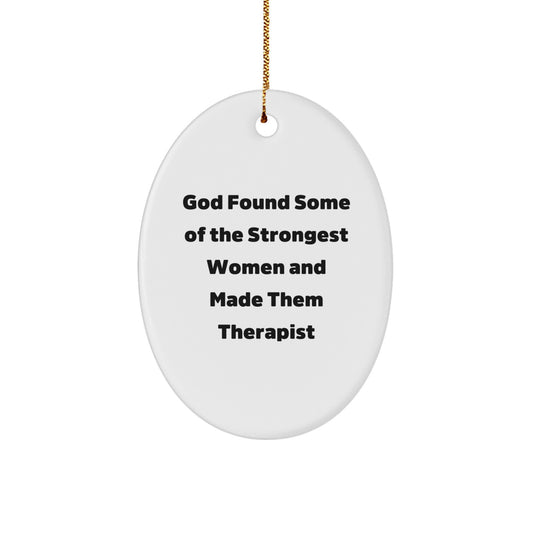 Funny Therapist Gifts for Women, Oval Ornament from 'God Found Some Of The Strongest Women And Made Them Therapist' Quote, Unique Christmas Unique Gifts for Friends - Image 1