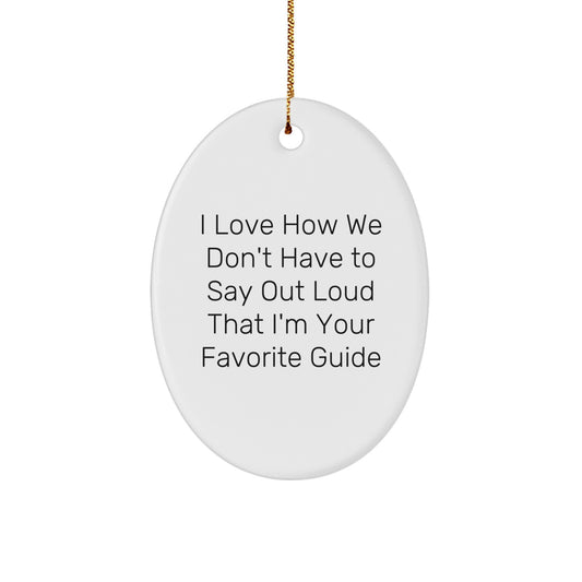 Funny Guide Oval Ornament Gifts from Friends for Men Women Family with I Love How We Don't Have To Say Out Loud That I'm Your Favorite Guide Christmas - Image 1