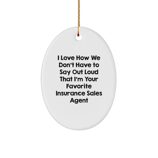 Funny Insurance Sales Agent Gifts, Oval Ornament for Christmas Unique Gifts from Coworkers, 'I Love How We Don't Have To Say Out Loud' Quote Decor - Image 1