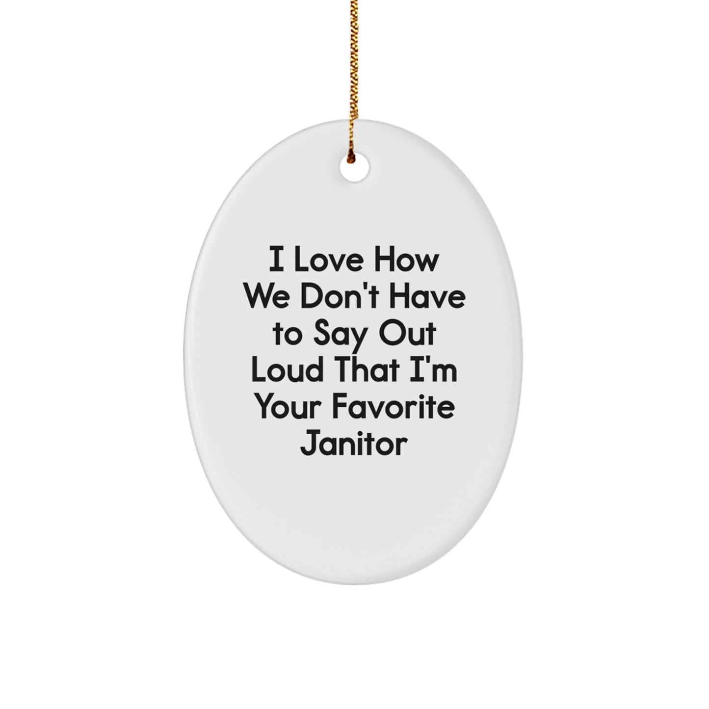 Funny Janitor Gifts for Men's Oval Ornament, I Love How We Don't Have To Say Out Loud That I'm Your Favorite Janitor, Christmas Decorations - Image 1