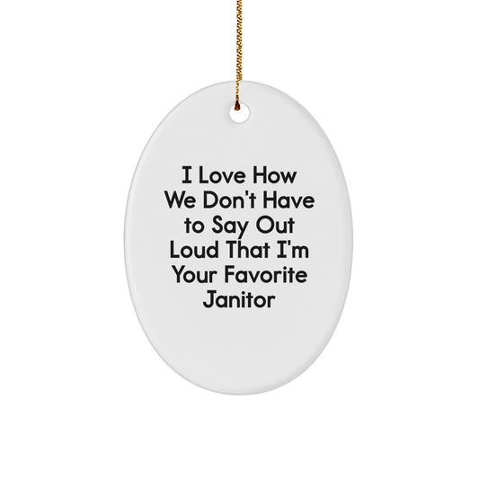 Funny Janitor Gifts for Men's Oval Ornament, I Love How We Don't Have To Say Out Loud That I'm Your Favorite Janitor, Christmas Decorations - Image 1