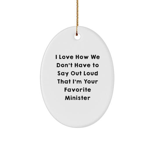 Funny Minister Gifts, Oval Ornament, I Love How We Don't Have To Say Out Loud That I'm Your Favorite, Christmas Ornament Gifts from Family to Minister - Image 1