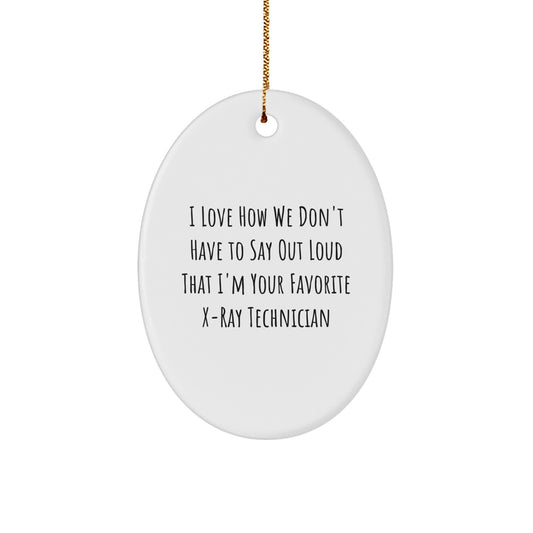 Funny X-Ray Technician Gifts from Family - Oval Ornament with Christmas Unique Gifts Idea for Favorite X-Ray Technician - 'I Love How We Don't Have To Say Out Loud That' - Image 1