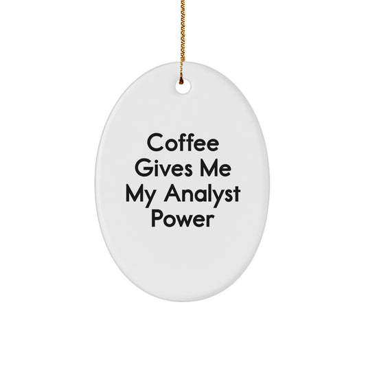 Funny Analyst Oval Ornament Gifts from Friends for Men Women Coworkers Family - 'Coffee Gives Me My Analyst Power' - Image 1