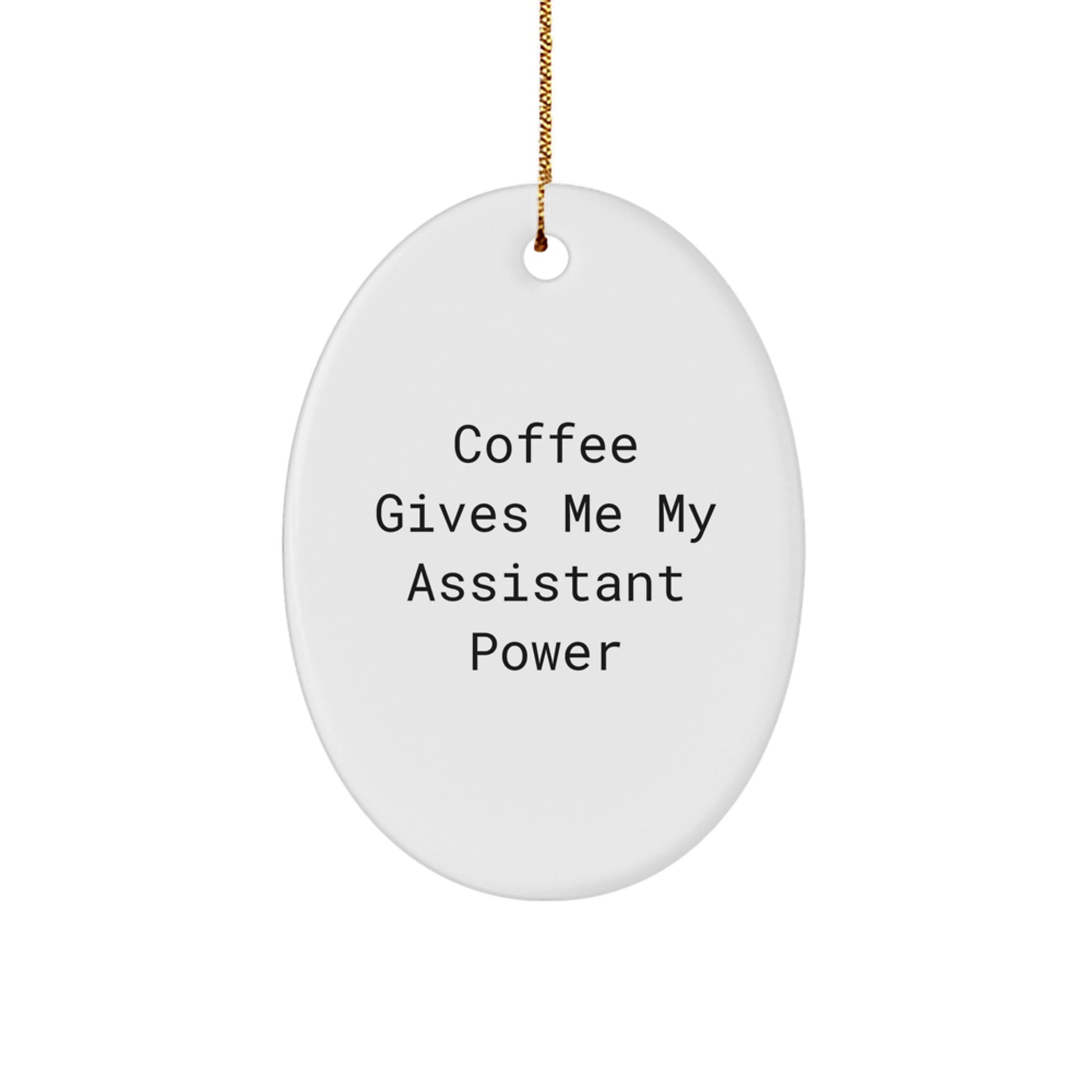 Funny Assistant Gifts from Men for Friends Christmas Unique Oval Ornaments - Coffee Gives Me My Assistant Power - Image 1