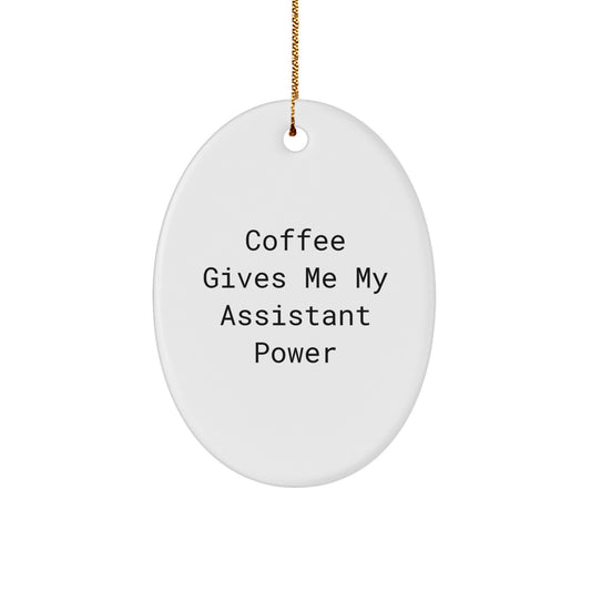 Funny Assistant Gifts from Men for Friends Christmas Unique Oval Ornaments - Coffee Gives Me My Assistant Power - Image 1