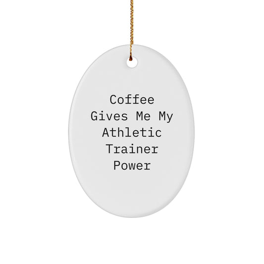 Funny Coffee Gives Me My Athletic Trainer Power Oval Ornament Gifts from Friends for Men on Christmas - Image 1