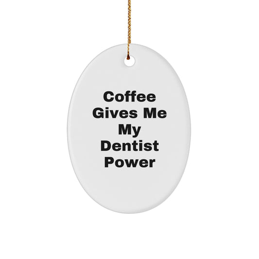 Funny Coffee Lover Gifts for Dentist, Oval Ornament - 'Coffee Gives Me My Dentist Power' Christmas Unique Gifts from Friends - Image 1
