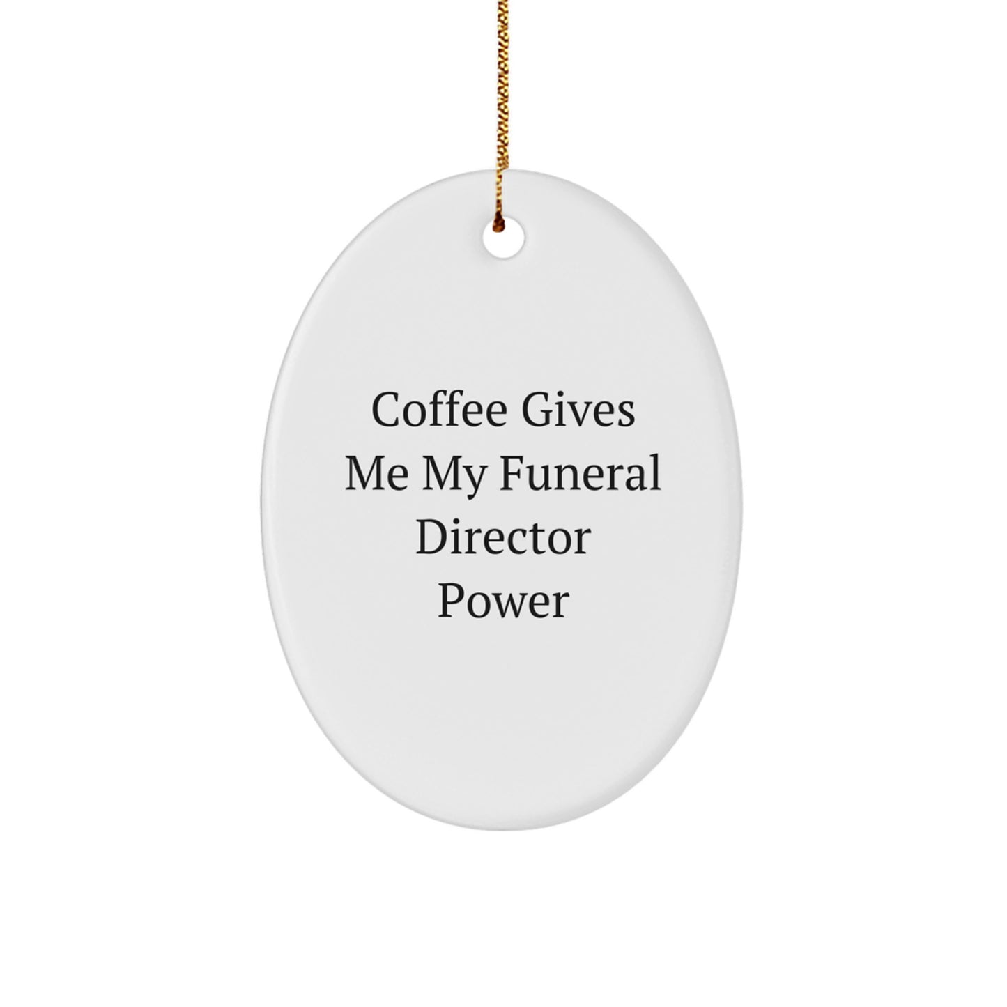 Funeral Director Oval Ornament Gifts from Friends, Family, or Coworkers - 'Coffee Gives Me My Funeral Director Power' - Unique Christmas Ornament - Image 1