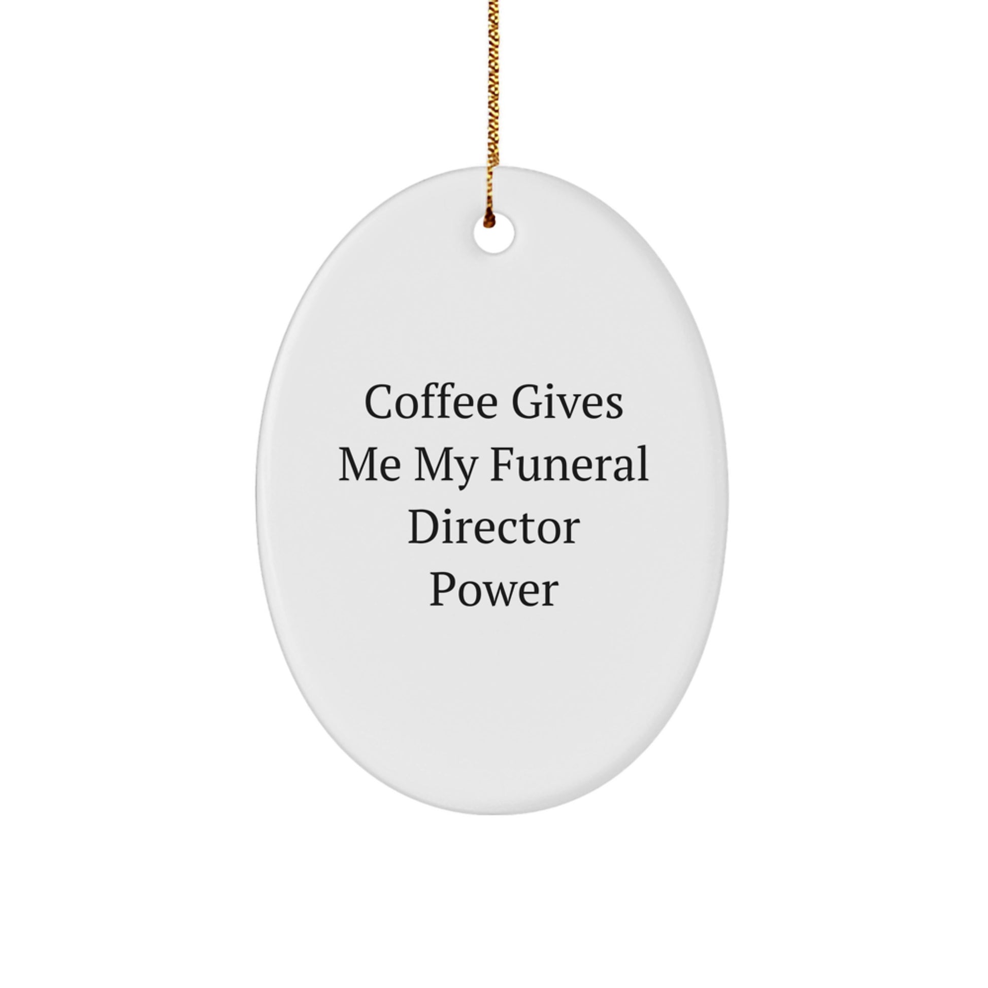 Funeral Director Oval Ornament Gifts from Friends, Family, or Coworkers - 'Coffee Gives Me My Funeral Director Power' - Unique Christmas Ornament - Image 1